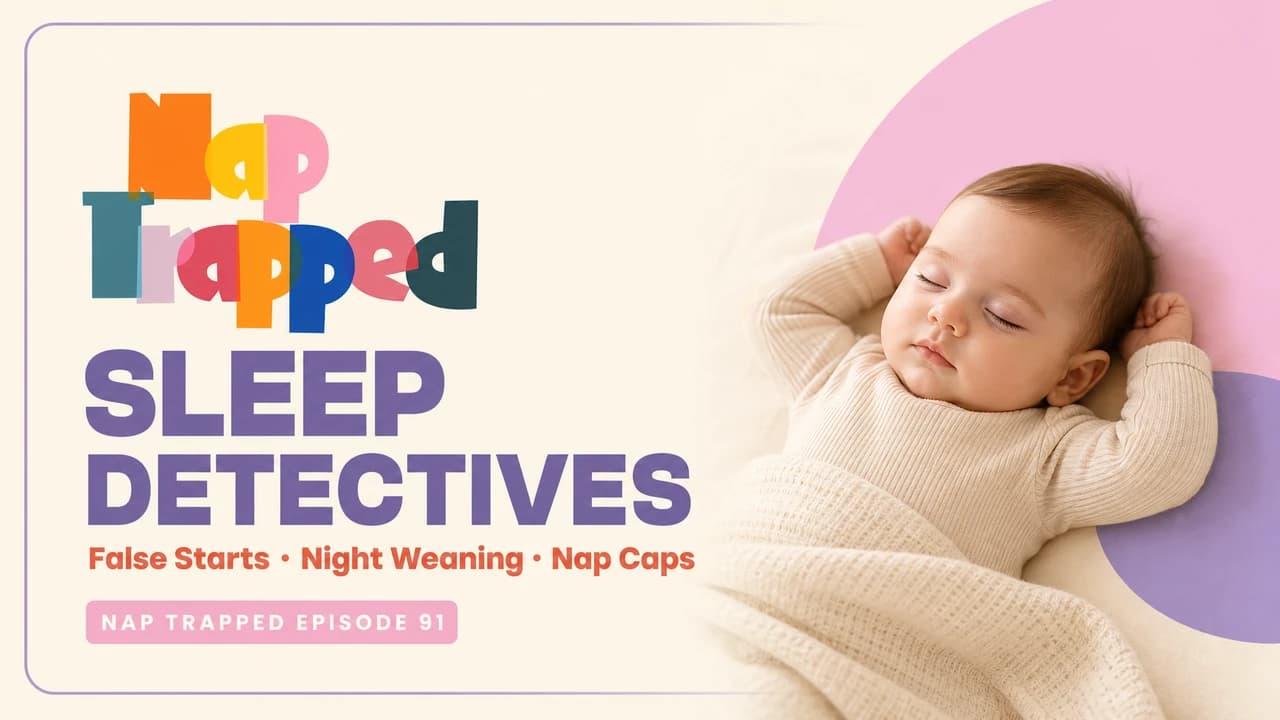Sleep Detectives: False starts, night weaning, nap caps and dummies episode artwork