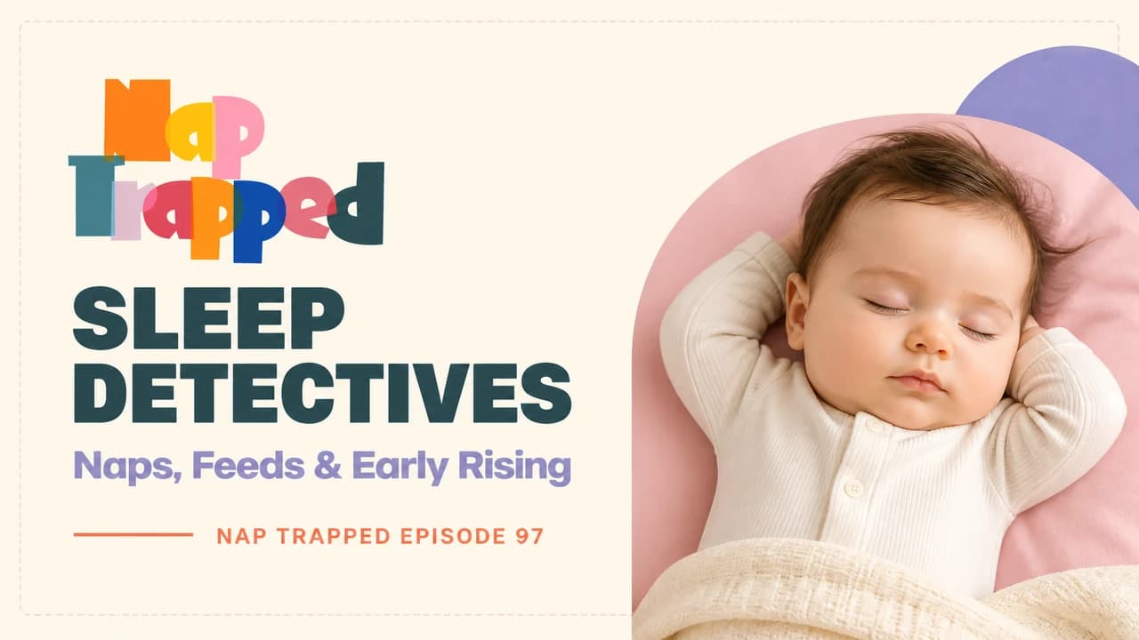 Sleep Detectives: Naps, Feeds & Early Rising | Ep 97 episode artwork