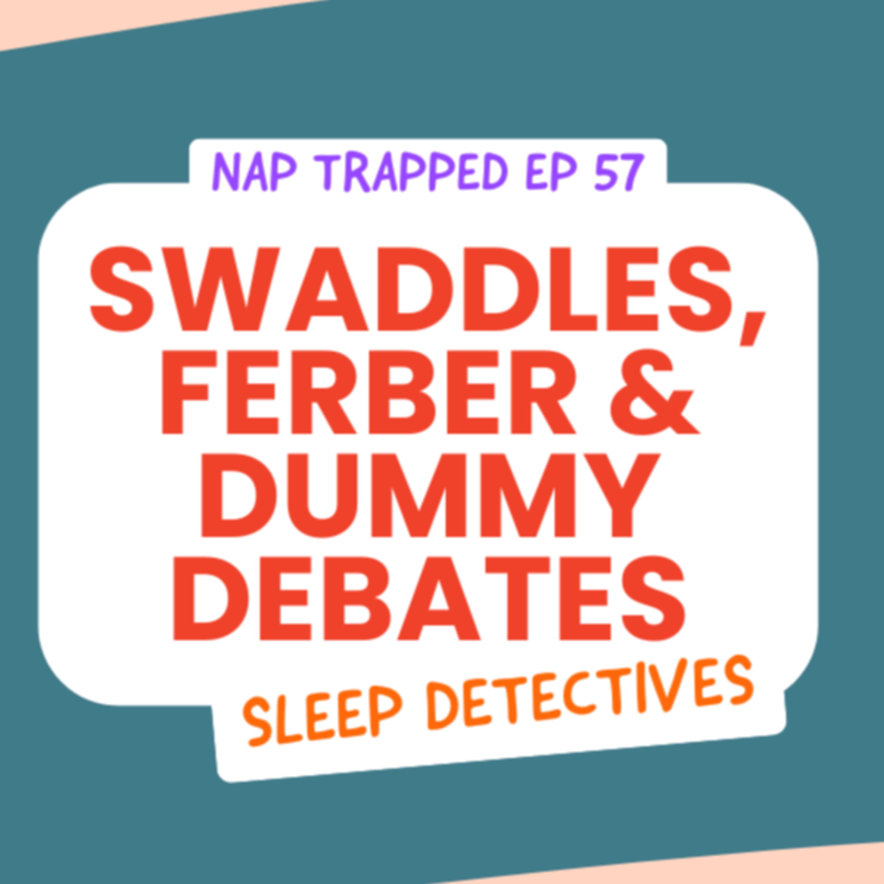 Sleep Detectives: Swaddles, Ferber & Dummy Debates episode artwork